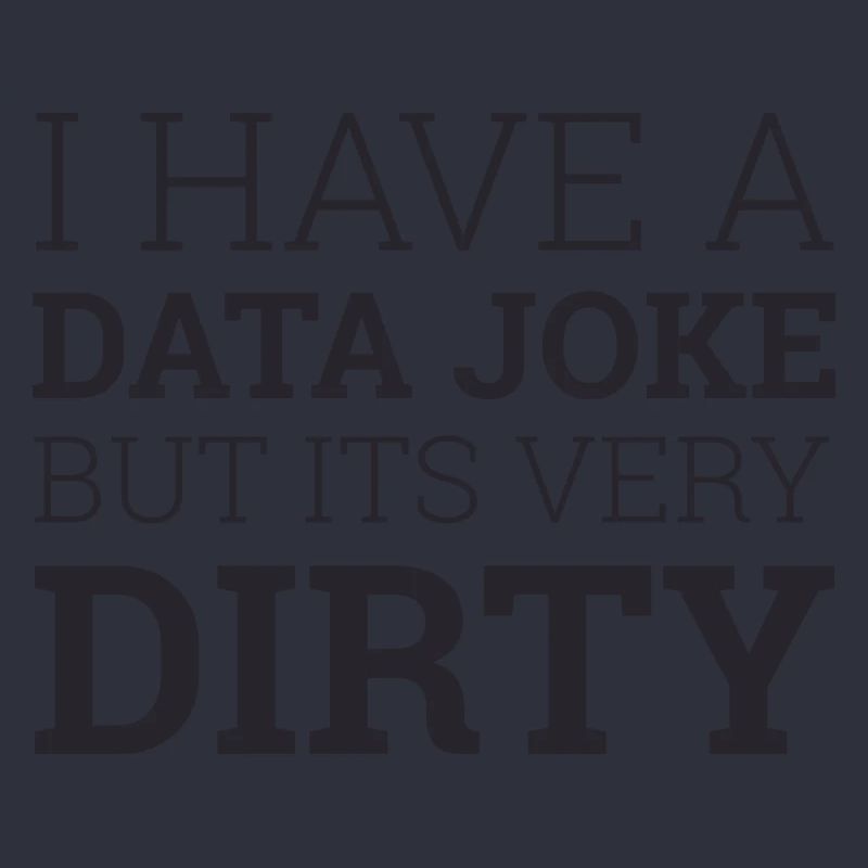 "Data Joke Dirty Data" | Data Scientist