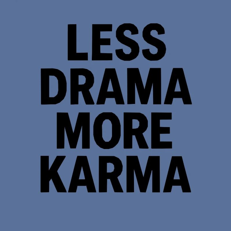 Moins de drame, plus de karma