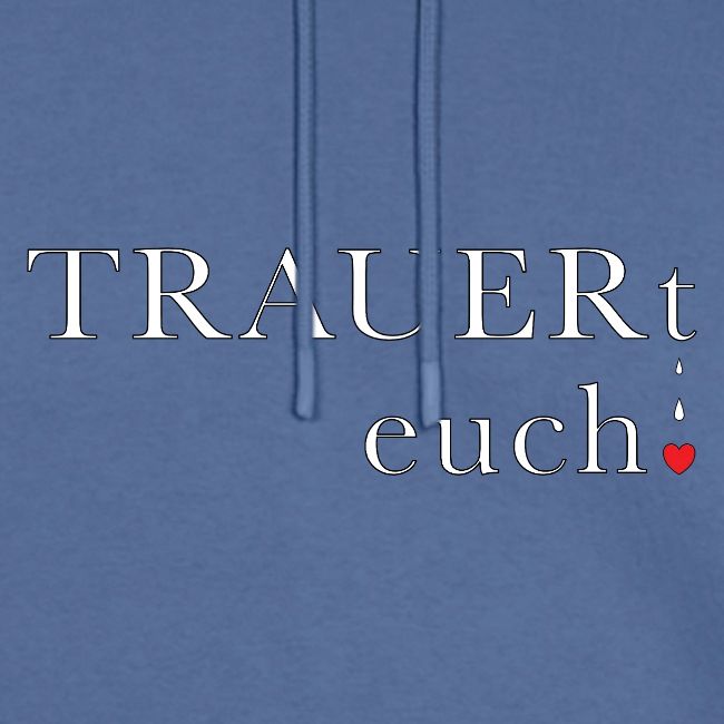 TRAUERt euch!