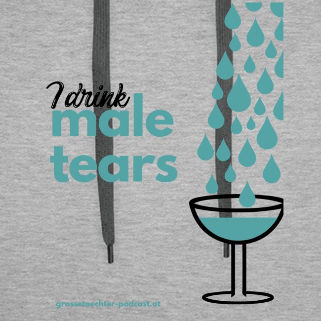 I drink male tears