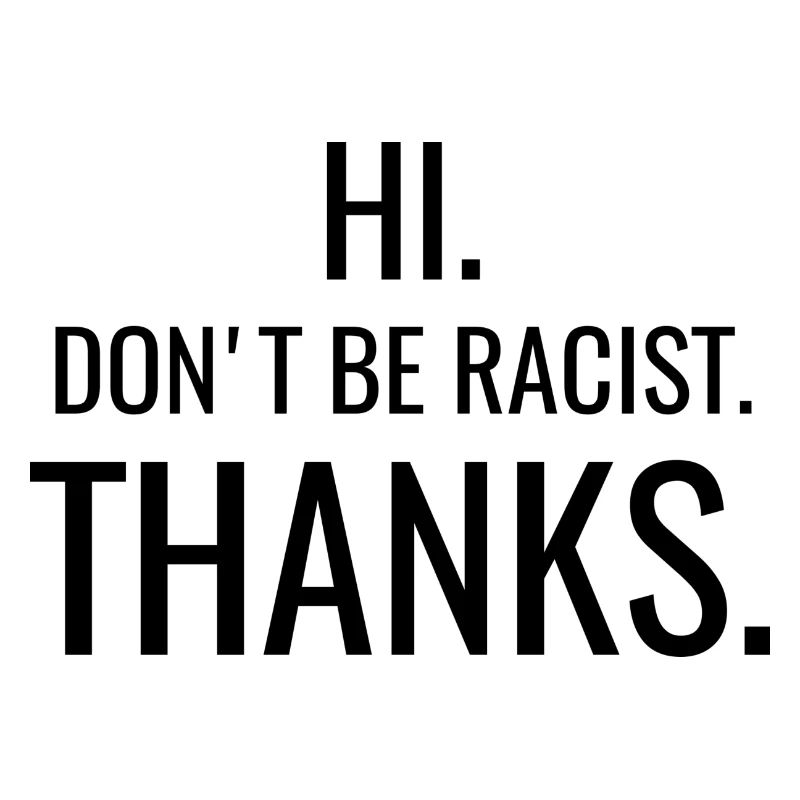 anti - Don't be racist thanks