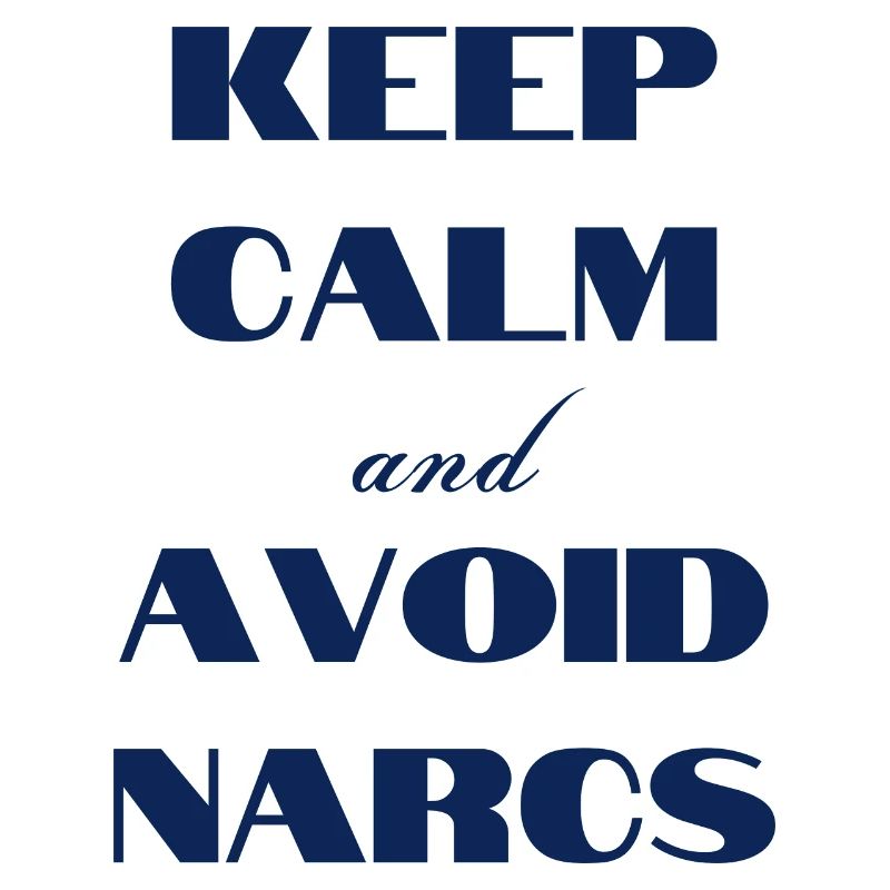 Keep calm & avoid Narcs
