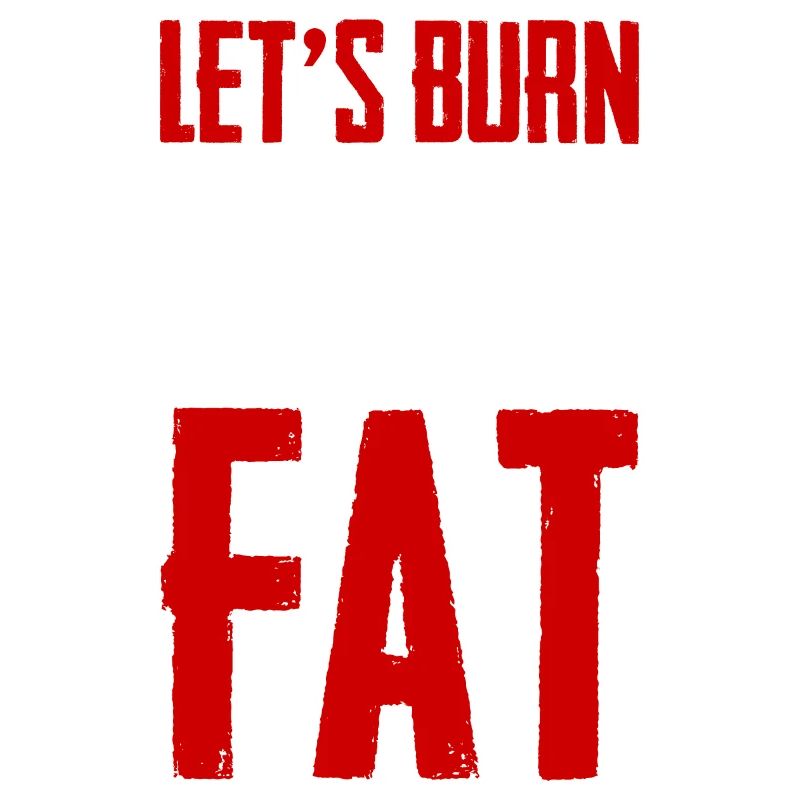Let's Burn Some Fat