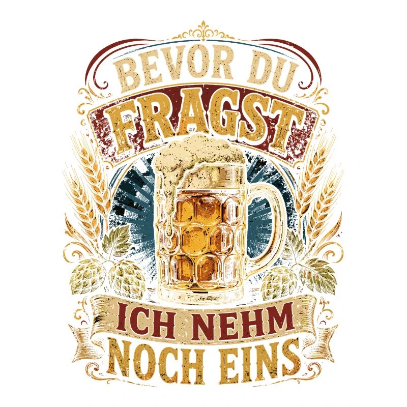 Bevor Du Fragst Ich Nehm Noch Eins
