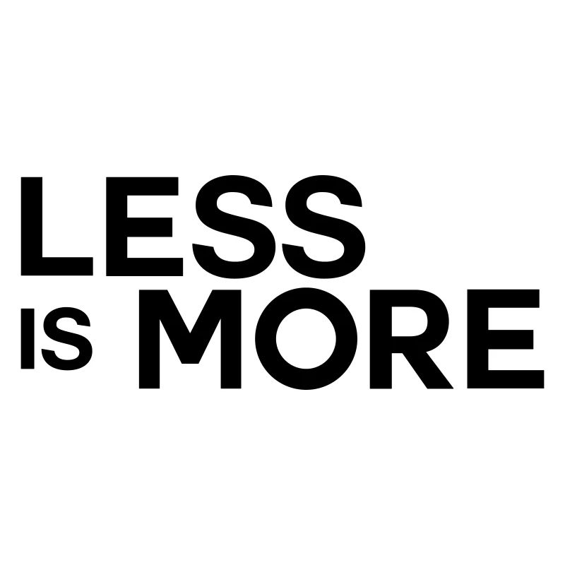 less is more