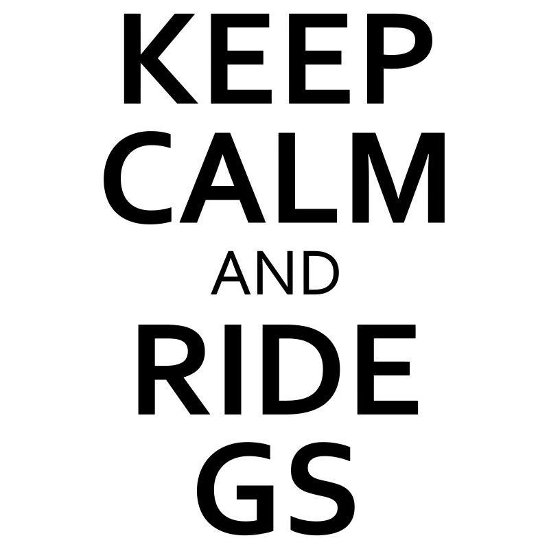 Keep Calm and Ride GS