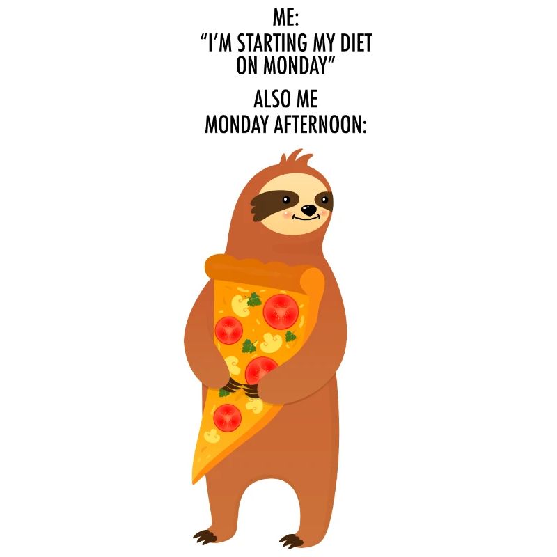 Me Starting My Diet On Monday Sloth Pizza Slice