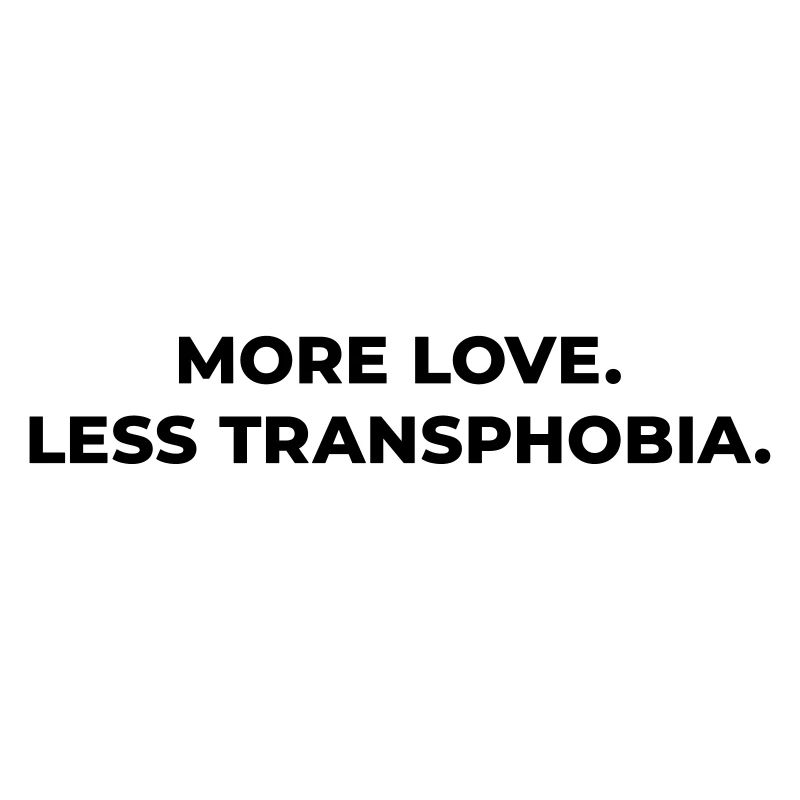 More Love Equality Trans King Trans Queen Humanity