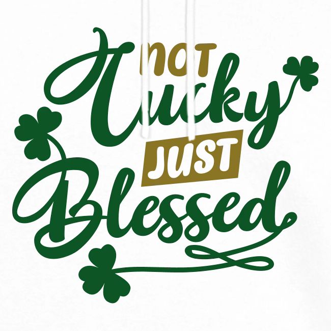Not Lucky Just Bless...