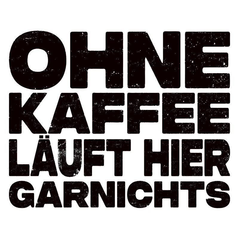 Ohne Kaffee Läuft Hier Garnichts - Kaffee Spruch