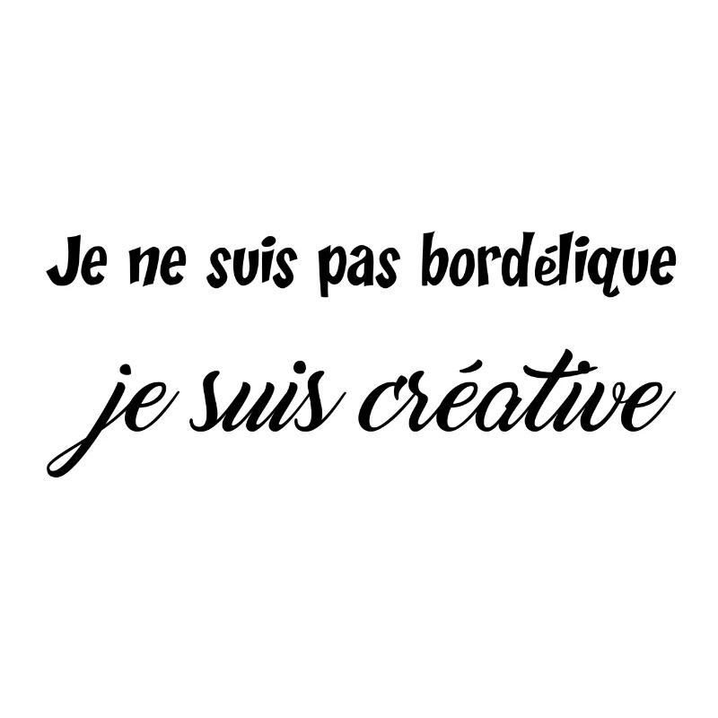 Je ne suis pas bordelique, je suis creative