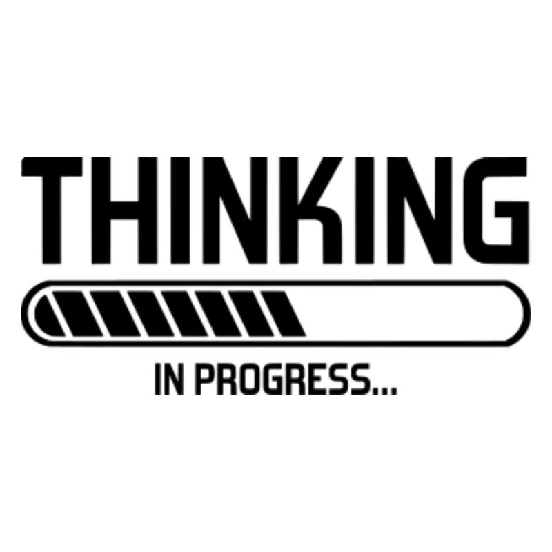 Thinking in progress