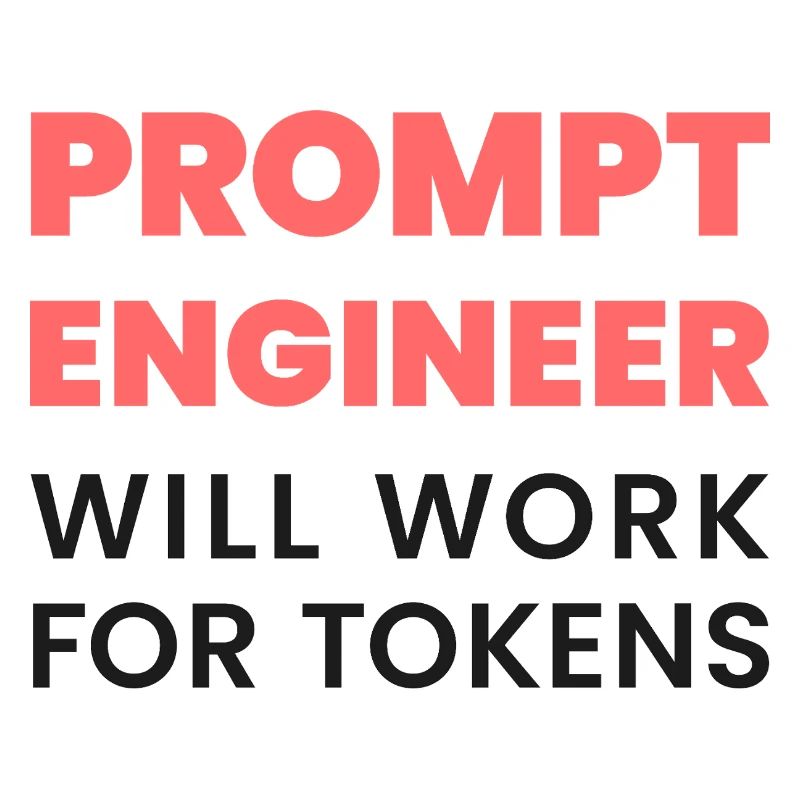 Prompt Engineer – Will Work for Tokens | AI Meme