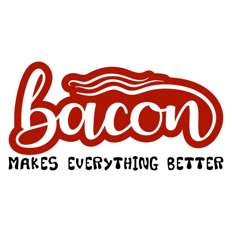 Bacon Makes Everything Better 9