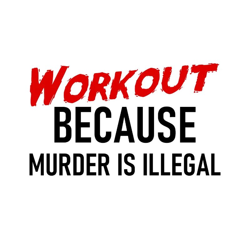 Workout because murder is illegal - Cooler Spruch