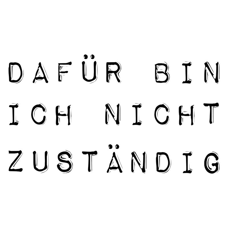 Dafür bin ich nicht zuständig typisch deutsch