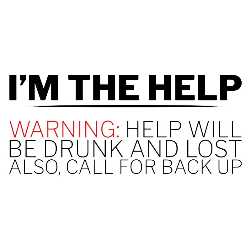 I'm The Help, Warning, Help Will Be Drunk 2