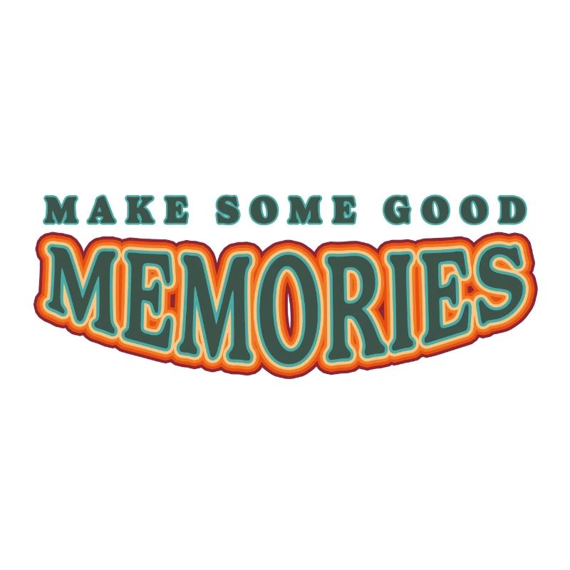 make some good memories!