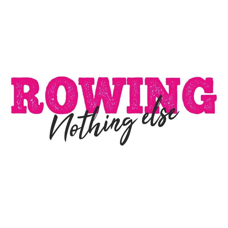 Rowing Nothing Else Slogan - Rameur - Aviron