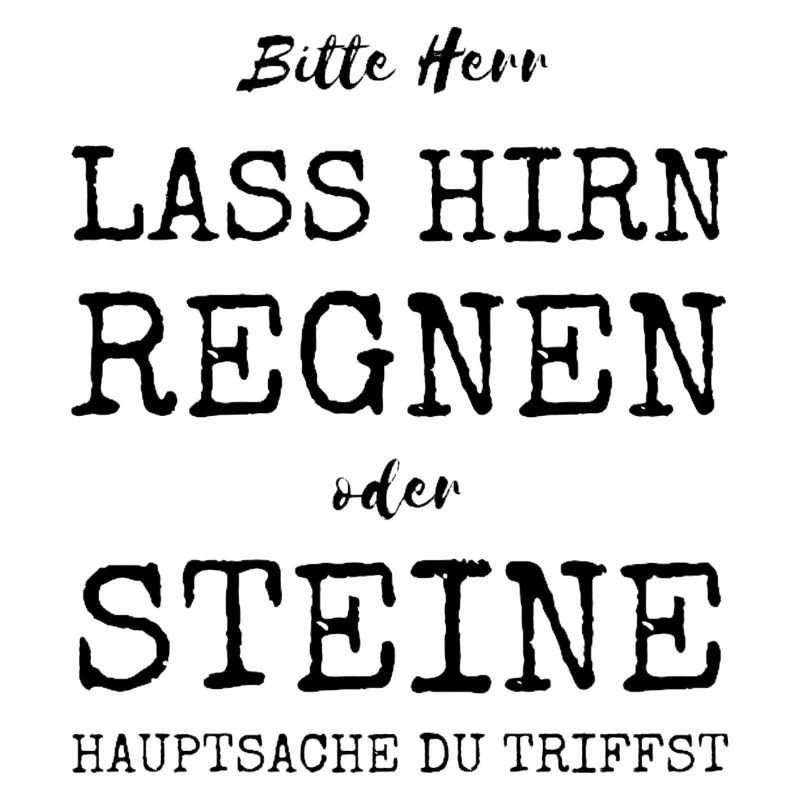Bitte Herr lass Hirn regnen