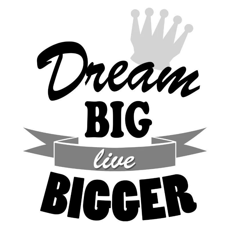 Dream Big Live Bigger Krone Spruch Typografie stil