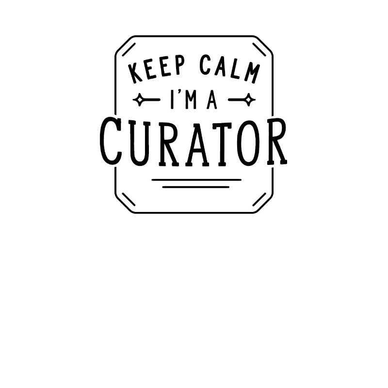 Keep Calm I'm a Curator Curator Profession