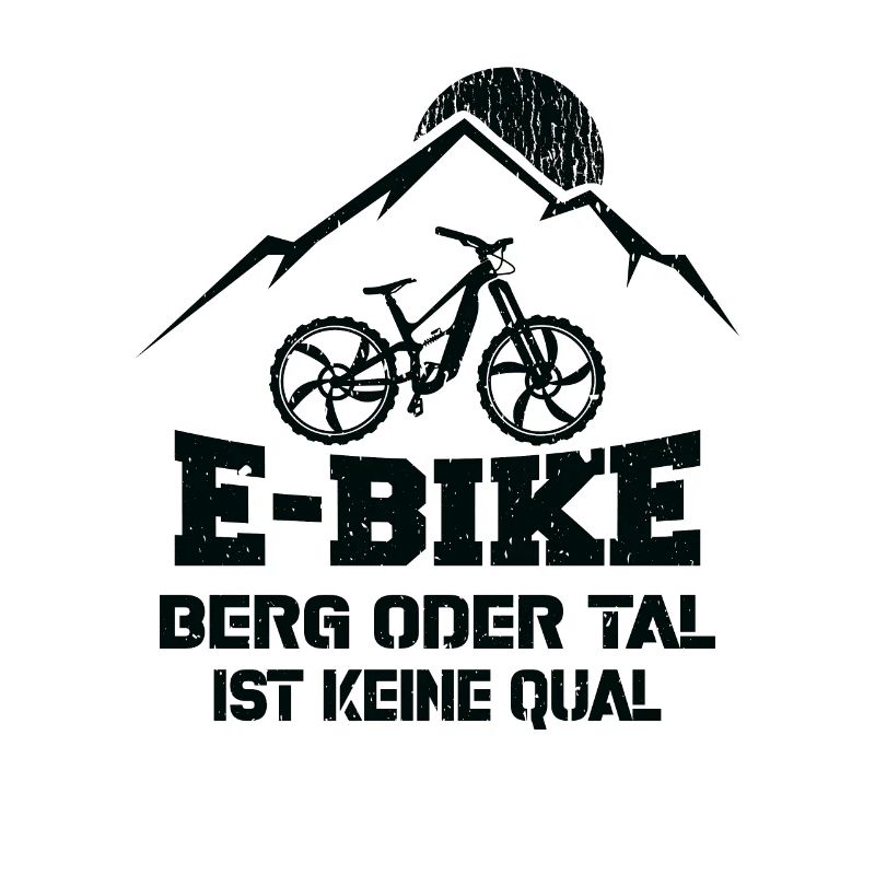Ebike Berg oder Tal ist keine Qual Ebiker Spruch
