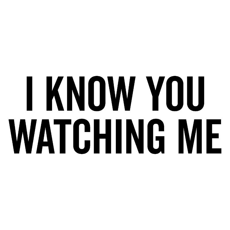 I Know You Watching Me
