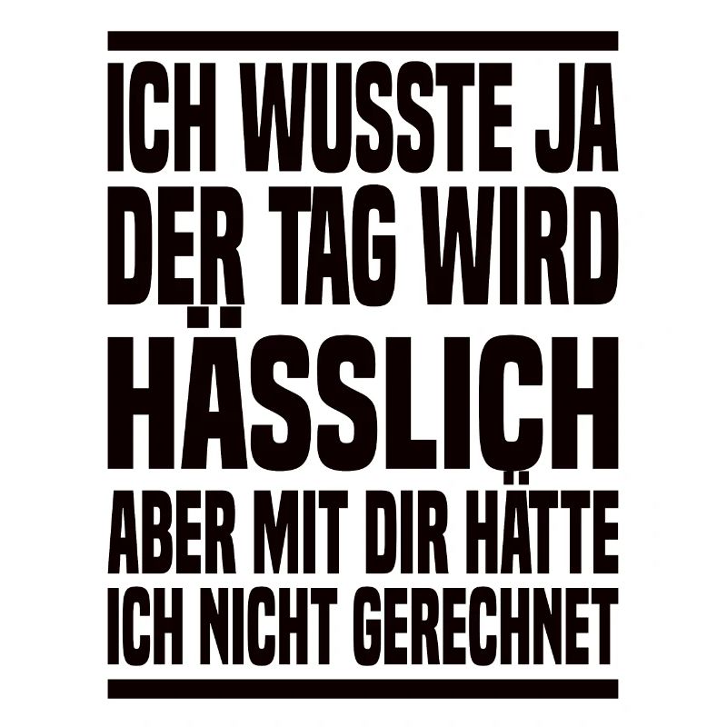 Der Tag Wird Hässlich Lustiger Spruch