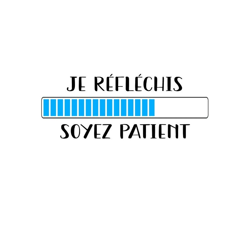 Je réfléchis soyez patient
