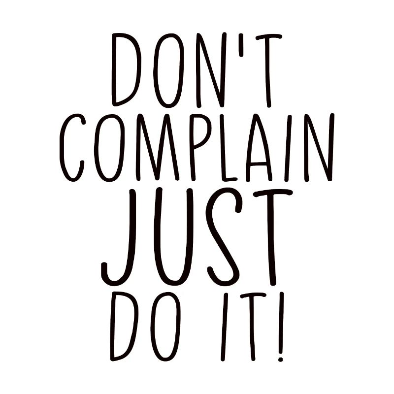 Ne vous plaignez pas, faites-le simplement en disant motivation