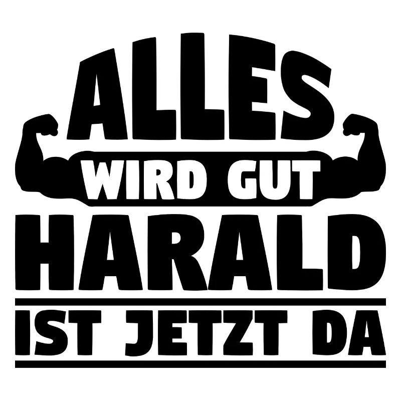 Alles wird gut Harald ist jetzt da