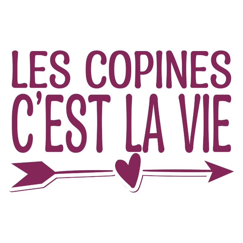 Les copines c'est la vie. Cadeau copine.