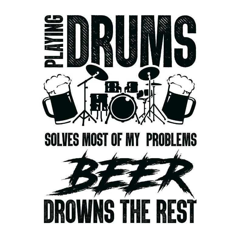 Playing Drums Solves Most Of My Problems Beer The
