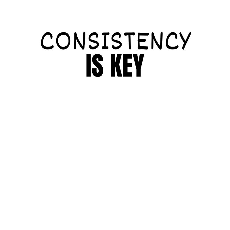 CONSISTENCY IS KEY