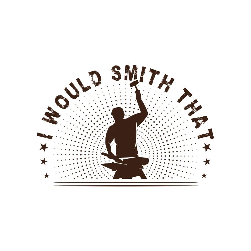 Metalsmith I Would Smith That Funny Blacksmith