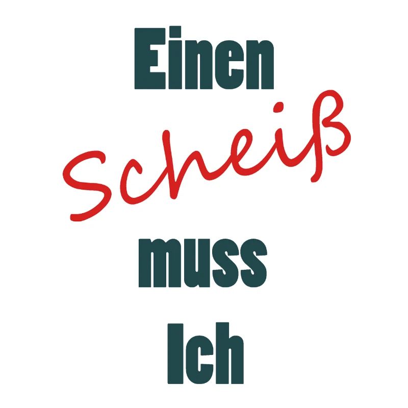 Einen Scheiss muss ich - Einen Scheiß muss ich