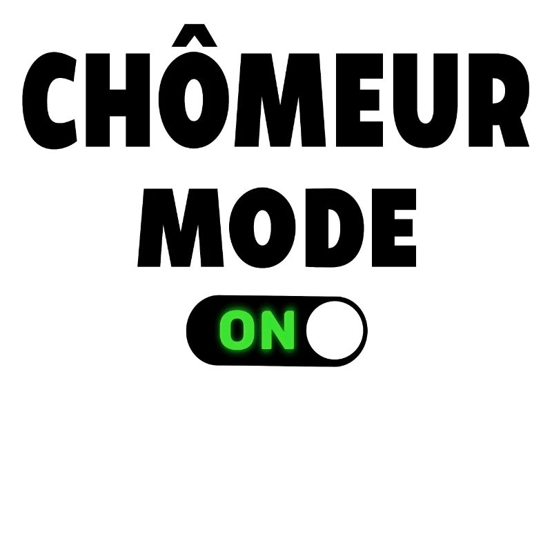 CHÔMEUR MODE ON