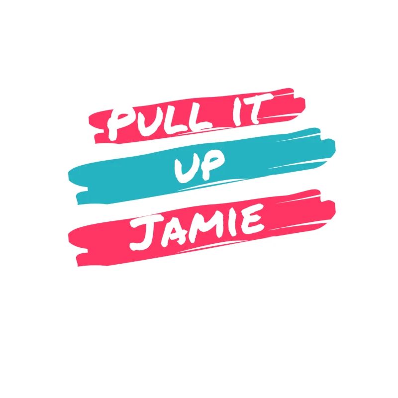 Pull it up Jamie