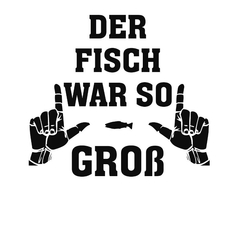 DER FISCH WAR SO GROß