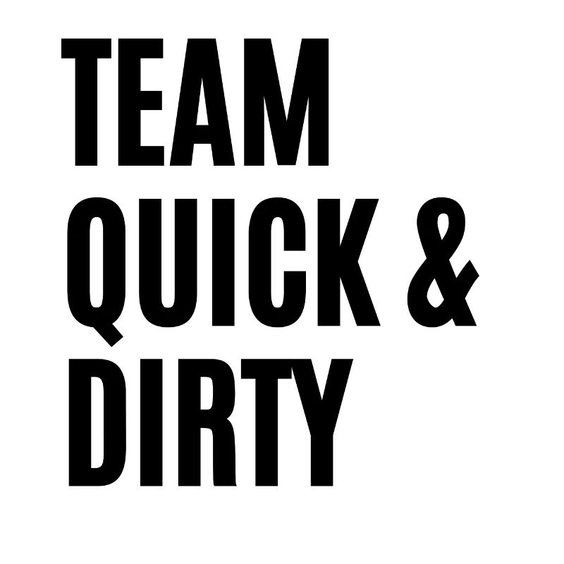 TEAM QUICK & DIRTY