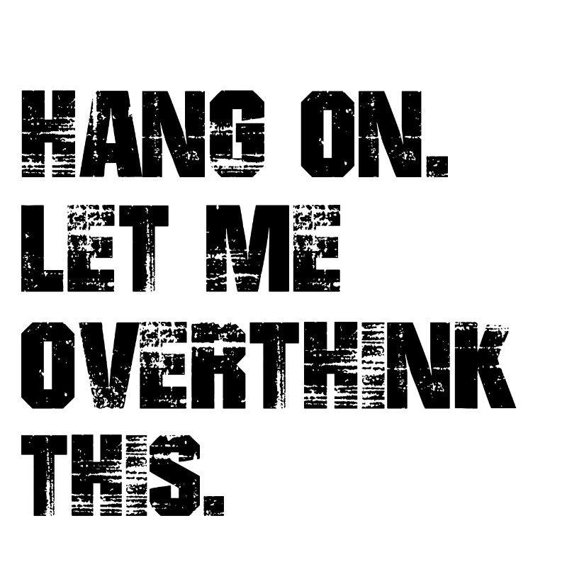 Overthink Einzigartig denken Hang on let me