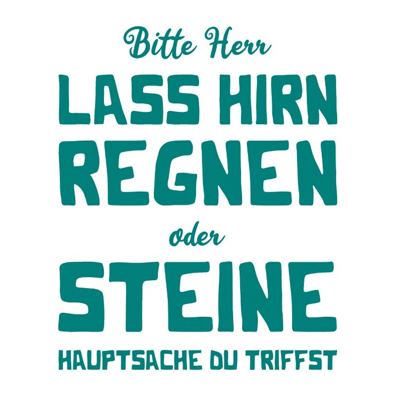 Bitte Herr - Lass Hirn regnen oder Steine
