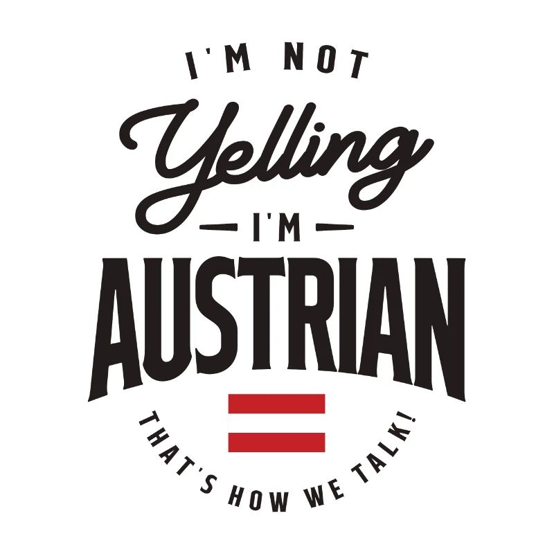 I'm not yelling I'm Austrian Funny Austrian Pride