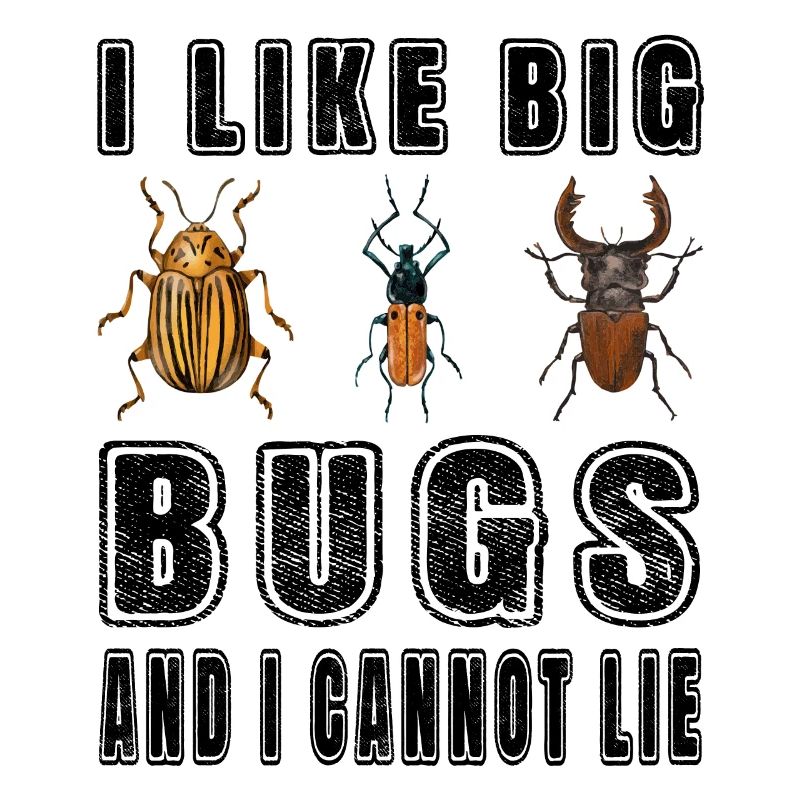 I like big bugs and i cannot lie