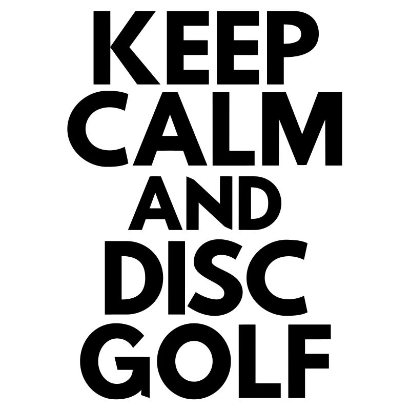 Keep Calm And Disc Golf