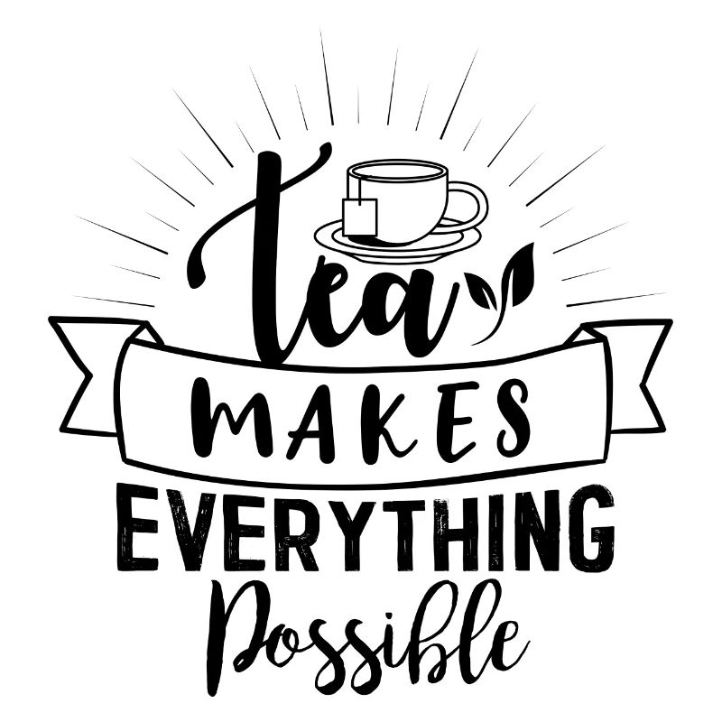 Tea makes everyone possible, tea lovers