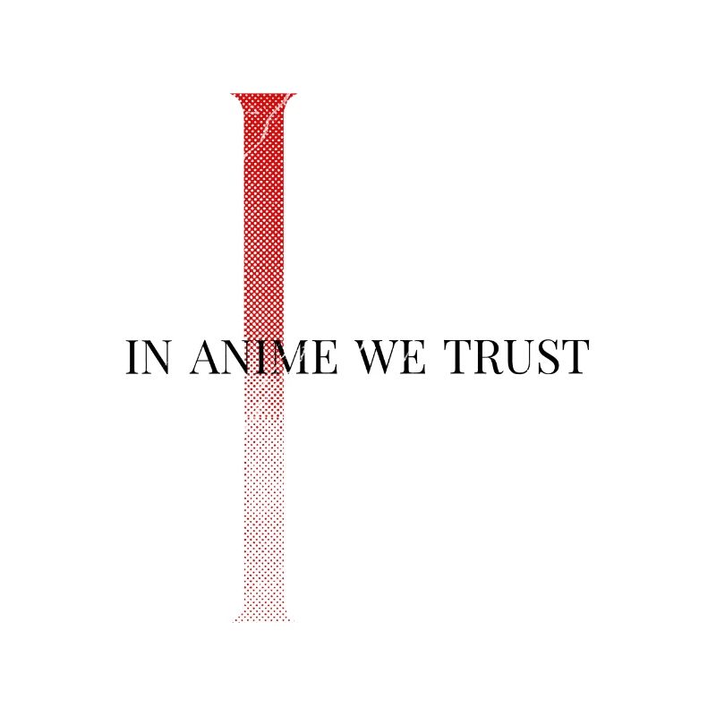 Dans Anime We Trust