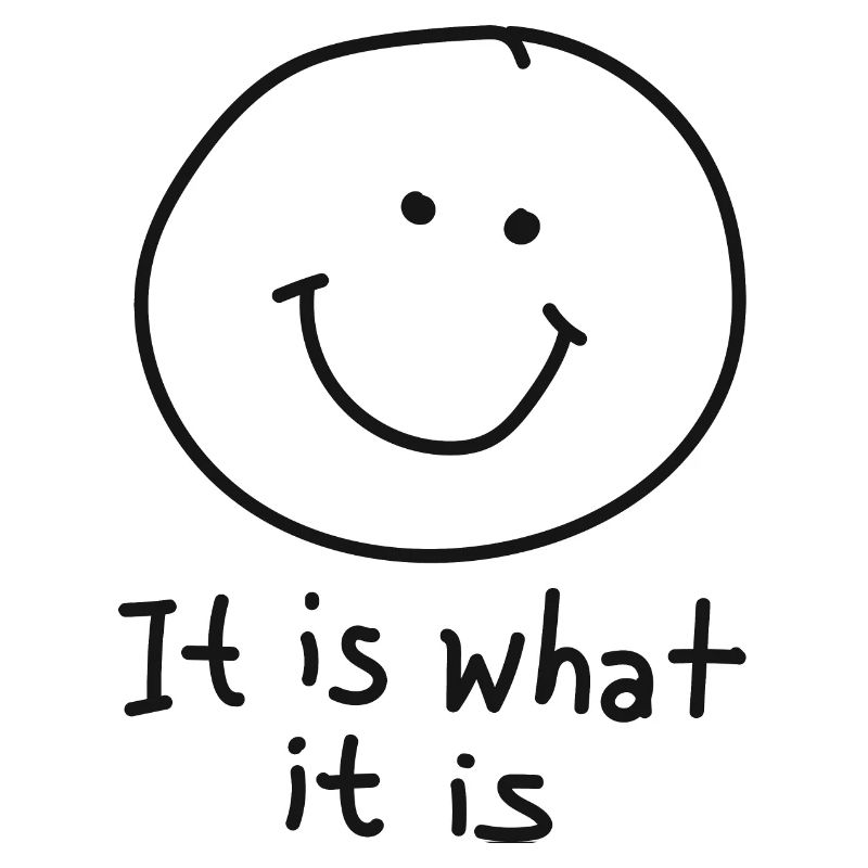 it is what it is mit lachendem Gesicht