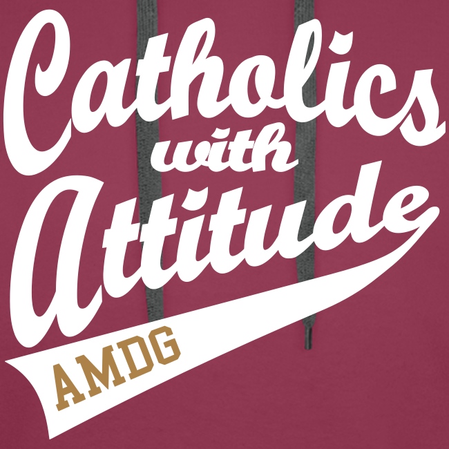 CATHOLICS WITH ATTITUDE AMDG
